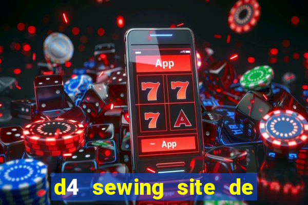 d4 sewing site de relacionamento login entrar